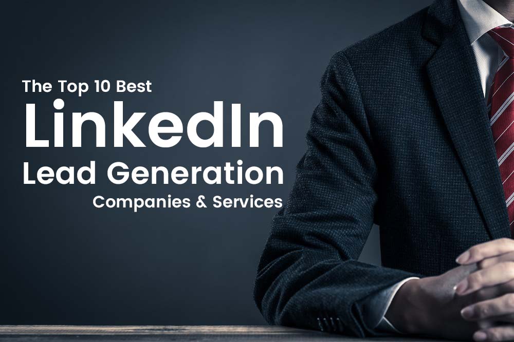Top 10 Best LinkedIn Lead Generation Services Done for You in 2021
