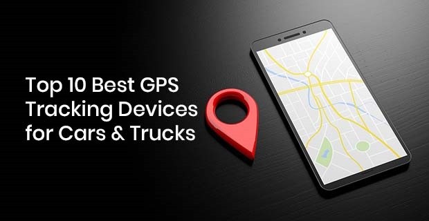Top 10 Best GPS Tracking Devices for Cars & Vehicle GPS Trackers