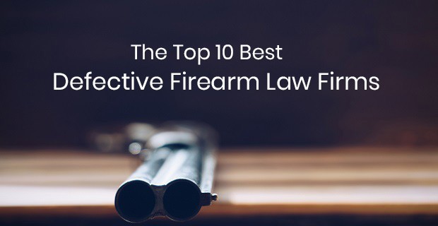 Top 10 Best Defective Gun Law Firms & Defective Firearm Injury Lawyers