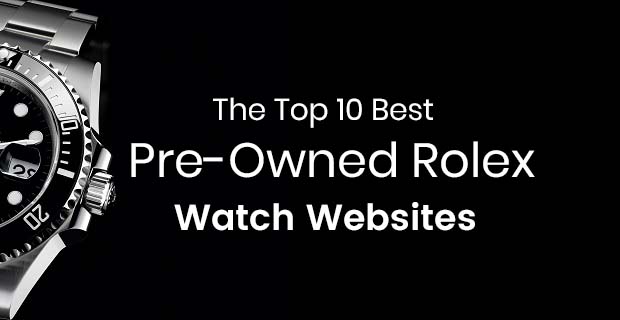 Top 10 Best Pre-Owned Rolex Websites to Buy Used Rolexes Online