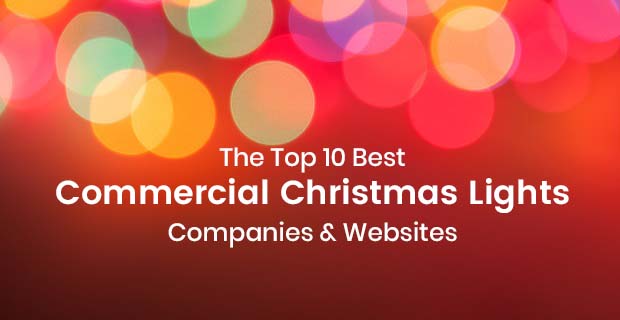 Top 10 Commercial Christmas Light Companies for Holiday Lighting Supplies